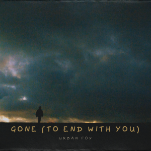Gone (To End With You)
